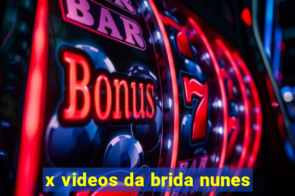 x videos da brida nunes